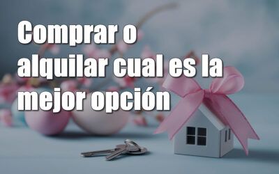Comprar o alquilar: qué es mejor actualmente